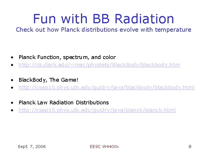 Fun with BB Radiation Check out how Planck distributions evolve with temperature • Planck