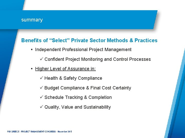 summary Benefits of “Select” Private Sector Methods & Practices § Independent Professional Project Management