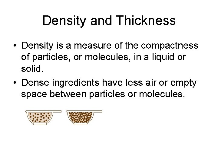 Density and Thickness • Density is a measure of the compactness of particles, or