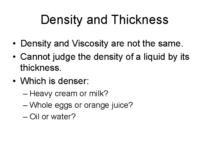 Density and Thickness • Density and Viscosity are not the same. • Cannot judge