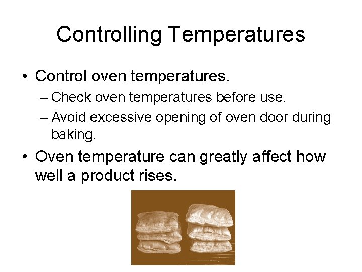 Controlling Temperatures • Control oven temperatures. – Check oven temperatures before use. – Avoid