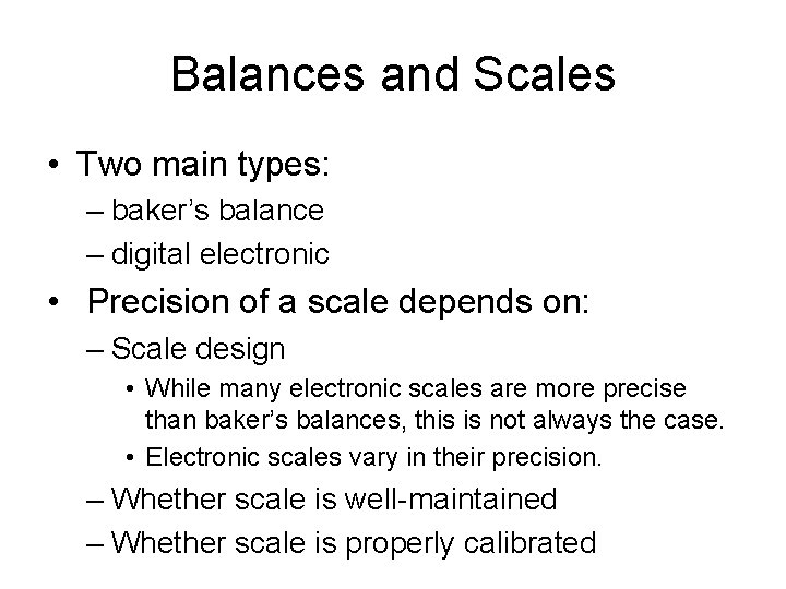Balances and Scales • Two main types: – baker’s balance – digital electronic •