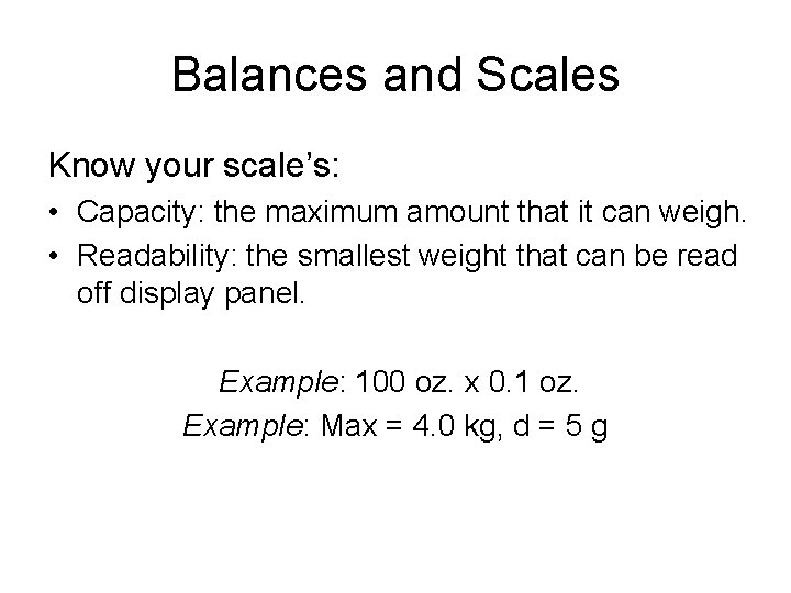 Balances and Scales Know your scale’s: • Capacity: the maximum amount that it can