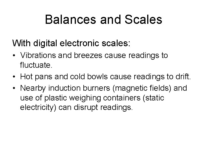 Balances and Scales With digital electronic scales: • Vibrations and breezes cause readings to