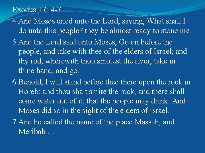 Exodus 17: 4 -7 4 And Moses cried unto the Lord, saying, What shall