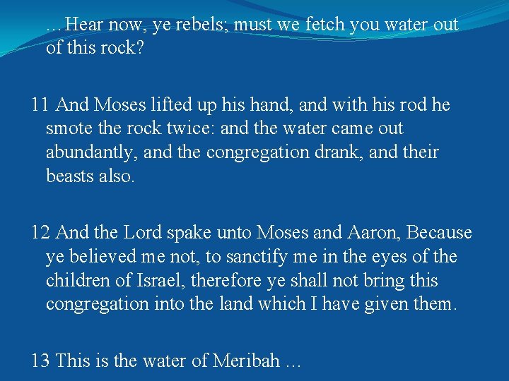  …Hear now, ye rebels; must we fetch you water out of this rock?