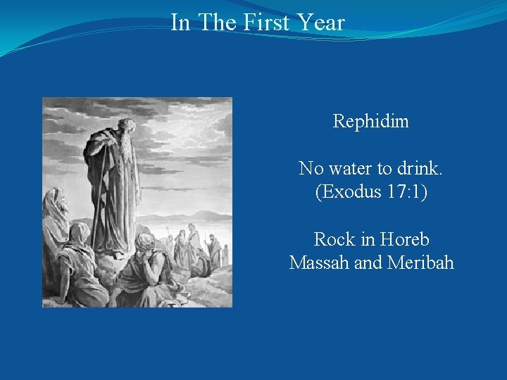 In The First Year Rephidim No water to drink. (Exodus 17: 1) Rock in