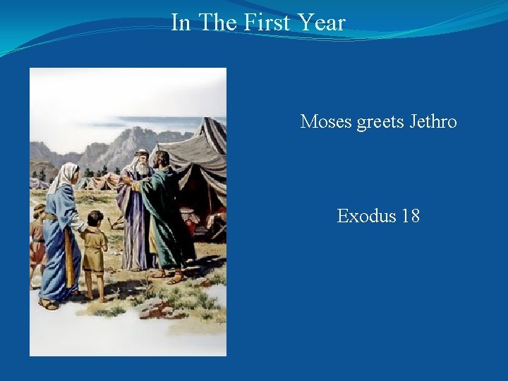 In The First Year Moses greets Jethro Exodus 18 