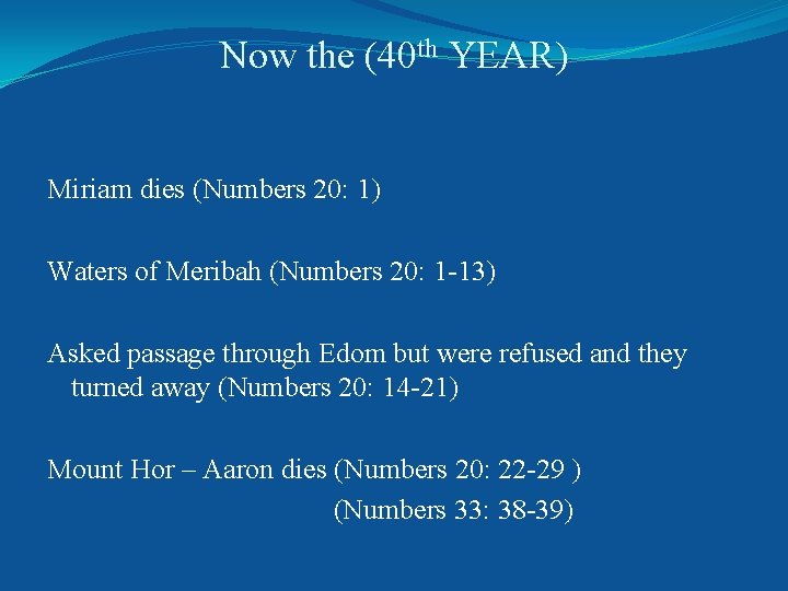 Now the (40 th YEAR) Miriam dies (Numbers 20: 1) Waters of Meribah (Numbers