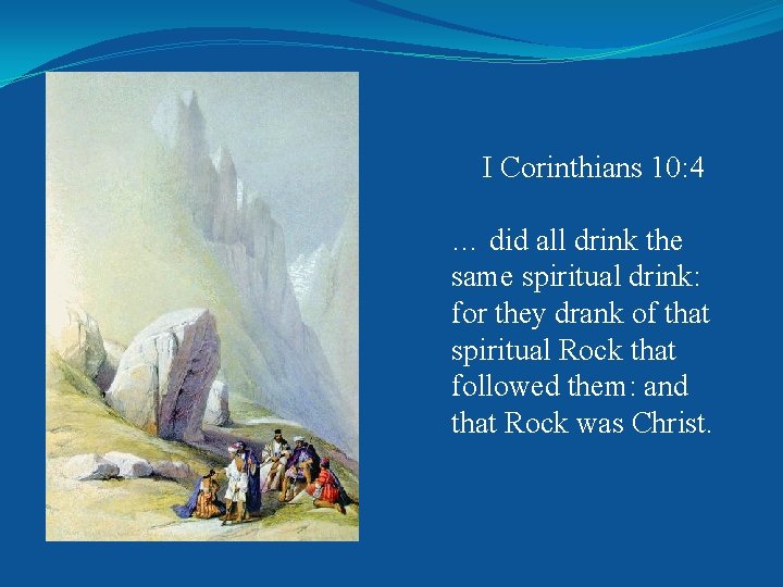 I Corinthians 10: 4 … did all drink the same spiritual drink: for they