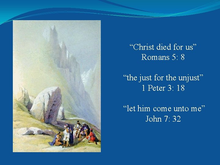 “Christ died for us” Romans 5: 8 “the just for the unjust” 1 Peter