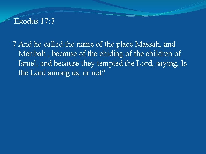  Exodus 17: 7 7 And he called the name of the place Massah,
