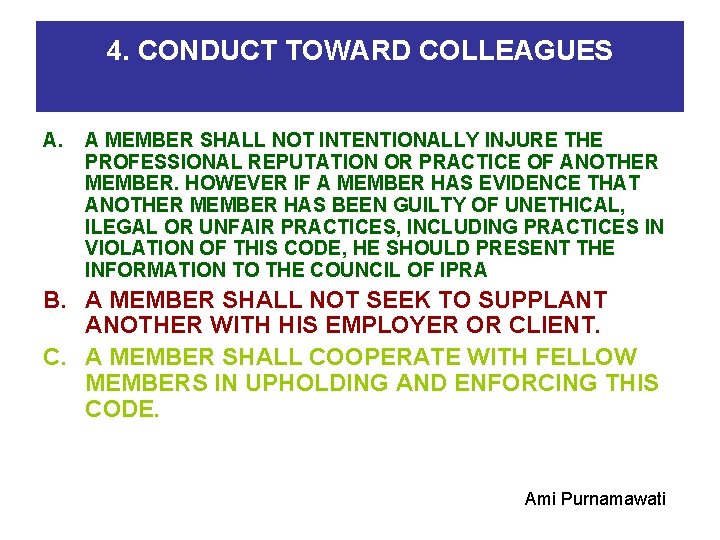 4. CONDUCT TOWARD COLLEAGUES A. A MEMBER SHALL NOT INTENTIONALLY INJURE THE PROFESSIONAL REPUTATION