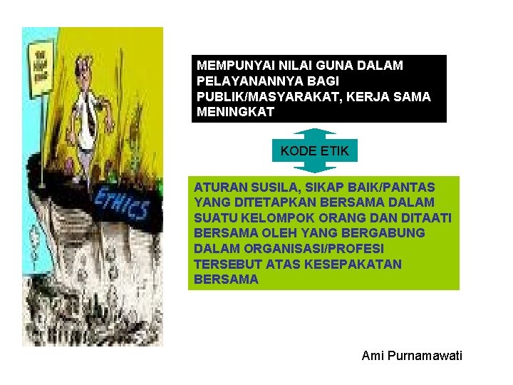 MEMPUNYAI NILAI GUNA DALAM PELAYANANNYA BAGI PUBLIK/MASYARAKAT, KERJA SAMA MENINGKAT KODE ETIK ATURAN SUSILA,