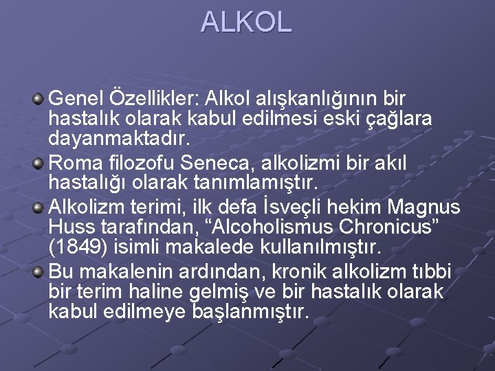 ALKOL Genel Özellikler: Alkol alışkanlığının bir hastalık olarak kabul edilmesi eski çağlara dayanmaktadır. Roma