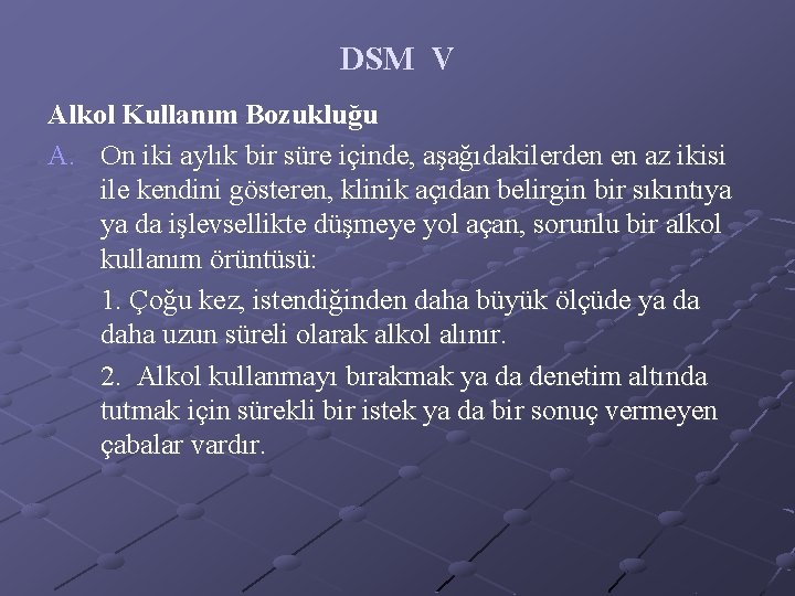 DSM V Alkol Kullanım Bozukluğu A. On iki aylık bir süre içinde, aşağıdakilerden en