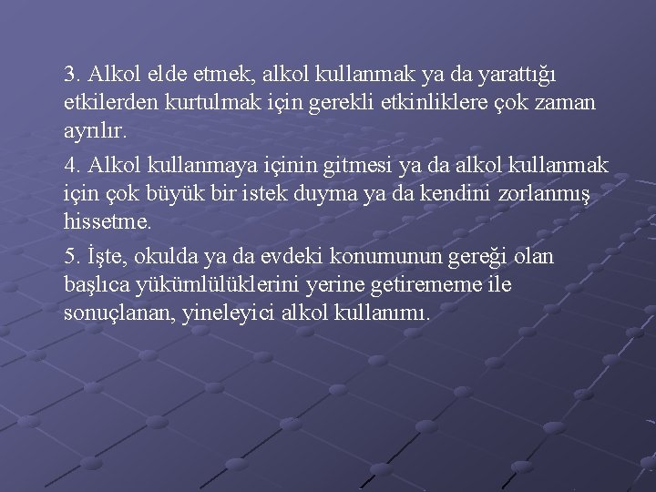 3. Alkol elde etmek, alkol kullanmak ya da yarattığı etkilerden kurtulmak için gerekli etkinliklere