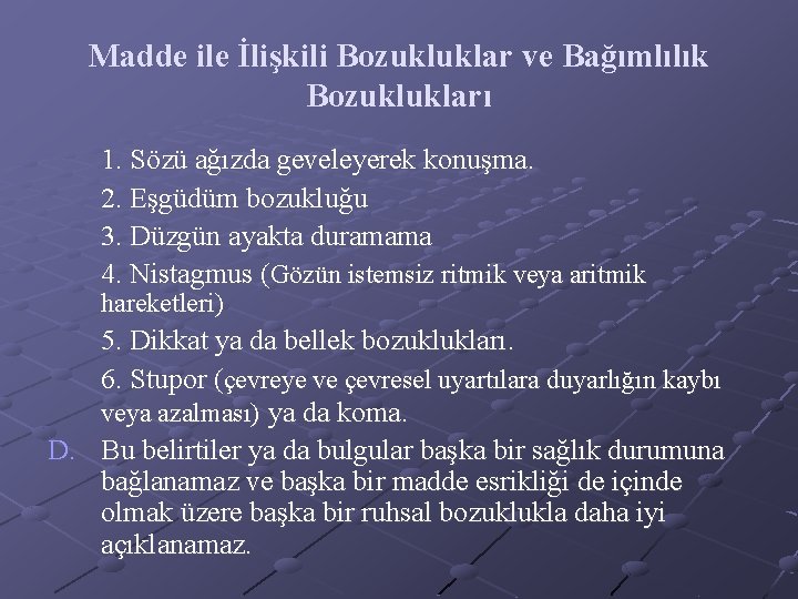 Madde ile İlişkili Bozukluklar ve Bağımlılık Bozuklukları 1. Sözü ağızda geveleyerek konuşma. 2. Eşgüdüm