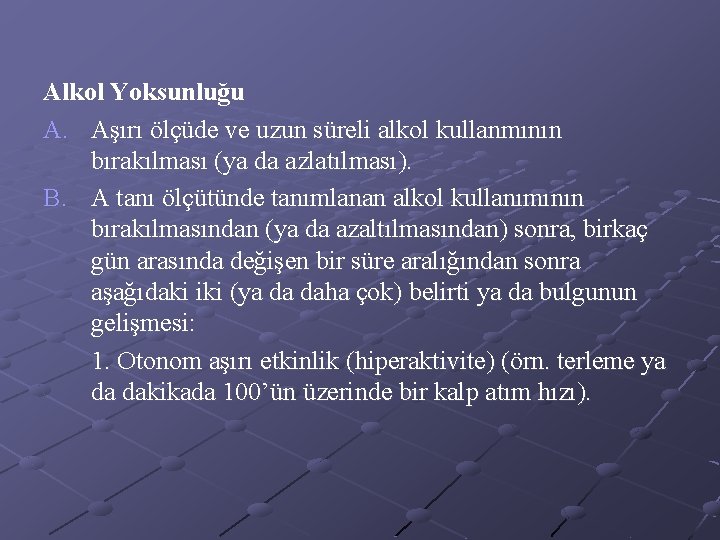 Alkol Yoksunluğu A. Aşırı ölçüde ve uzun süreli alkol kullanmının bırakılması (ya da azlatılması).