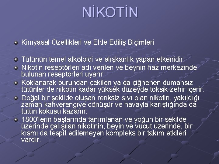 NİKOTİN Kimyasal Özellikleri ve Elde Ediliş Biçimleri Tütünün temel alkoloidi ve alışkanlık yapan etkenidir.