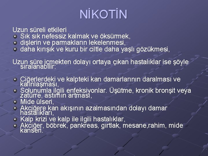 NİKOTİN Uzun süreli etkileri Sık sık nefessiz kalmak ve öksürmek, dişlerin ve parmakların lekelenmesi,