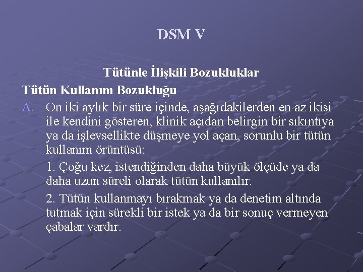 DSM V Tütünle İlişkili Bozukluklar Tütün Kullanım Bozukluğu A. On iki aylık bir süre