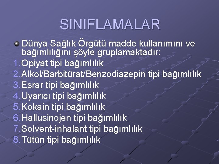 SINIFLAMALAR Dünya Sağlık Örgütü madde kullanımını ve bağımlılığını şöyle gruplamaktadır: 1. Opiyat tipi bağımlılık