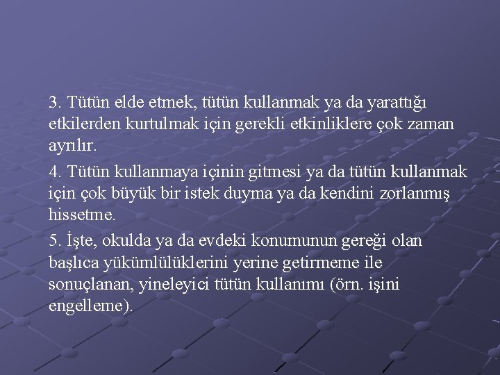 3. Tütün elde etmek, tütün kullanmak ya da yarattığı etkilerden kurtulmak için gerekli etkinliklere