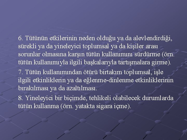 6. Tütünün etkilerinin neden olduğu ya da alevlendirdiği, sürekli ya da yineleyici toplumsal ya