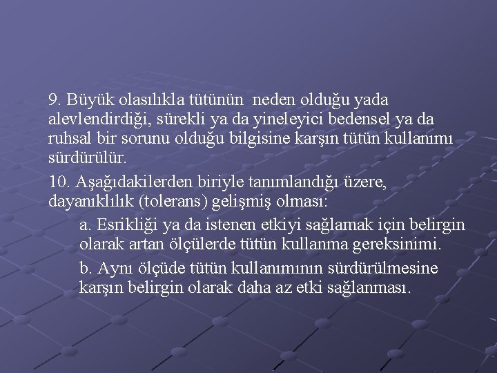 9. Büyük olasılıkla tütünün neden olduğu yada alevlendirdiği, sürekli ya da yineleyici bedensel ya