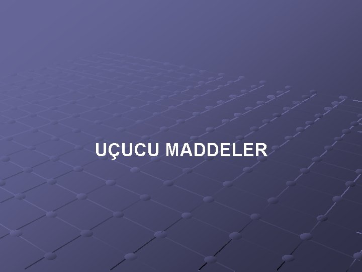 UÇUCU MADDELER 