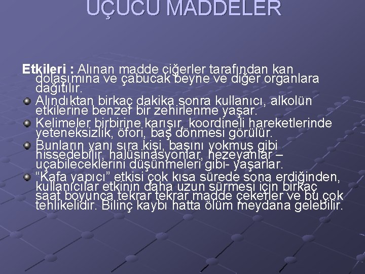 UÇUCU MADDELER Etkileri : Alınan madde ciğerler tarafından kan dolaşımına ve çabucak beyne ve