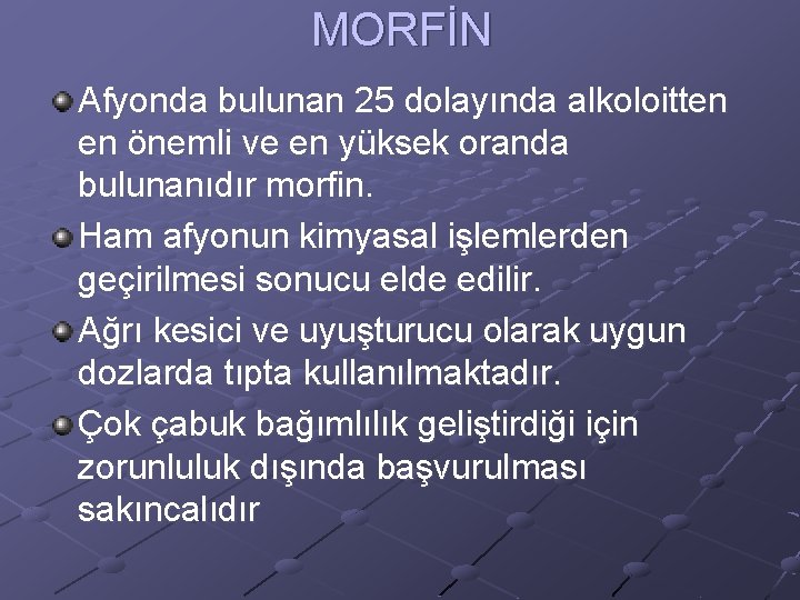 MORFİN Afyonda bulunan 25 dolayında alkoloitten en önemli ve en yüksek oranda bulunanıdır morfin.