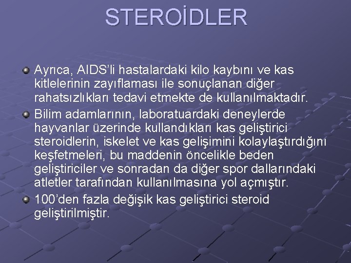 STEROİDLER Ayrıca, AIDS’li hastalardaki kilo kaybını ve kas kitlelerinin zayıflaması ile sonuçlanan diğer rahatsızlıkları