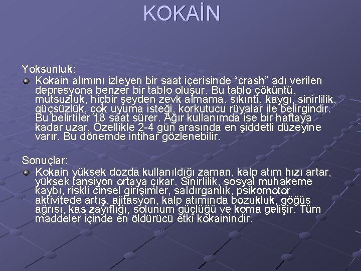 KOKAİN Yoksunluk: Kokain alımını izleyen bir saat içerisinde “crash” adı verilen depresyona benzer bir