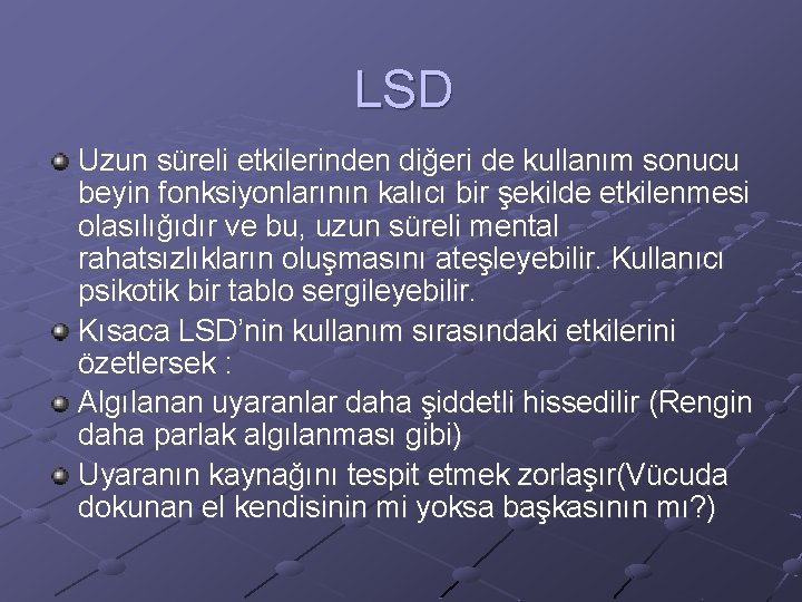 LSD Uzun süreli etkilerinden diğeri de kullanım sonucu beyin fonksiyonlarının kalıcı bir şekilde etkilenmesi