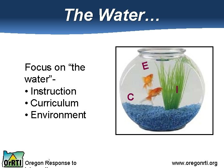 The Water… Focus on “the water” • Instruction • Curriculum • Environment 2 Oregon