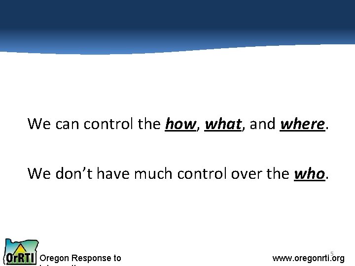 We can control the how, what, and where. We don’t have much control over