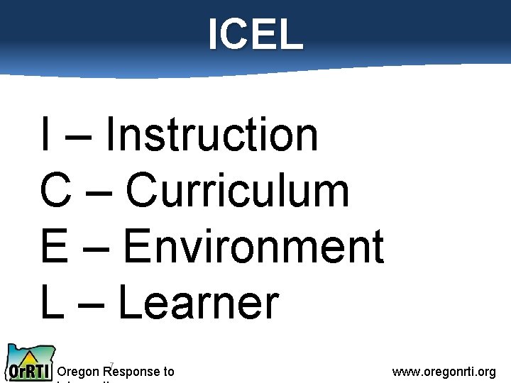 ICEL I – Instruction C – Curriculum E – Environment L – Learner 7