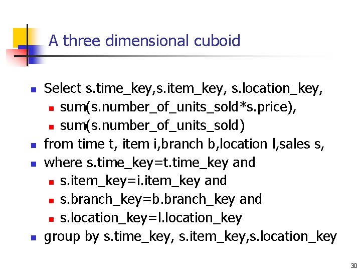 A three dimensional cuboid n n Select s. time_key, s. item_key, s. location_key, n