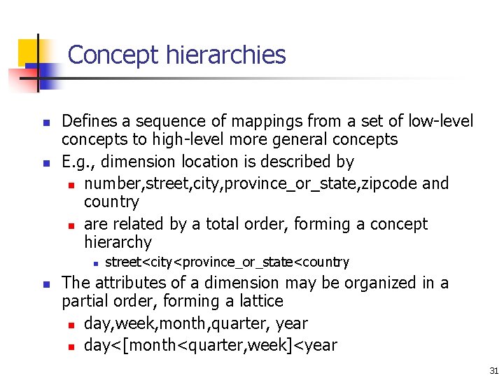 Concept hierarchies n n Defines a sequence of mappings from a set of low-level