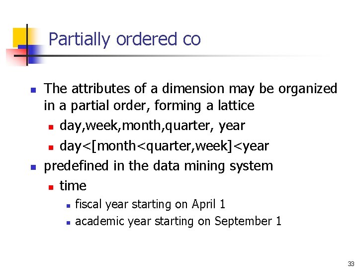 Partially ordered co n n The attributes of a dimension may be organized in