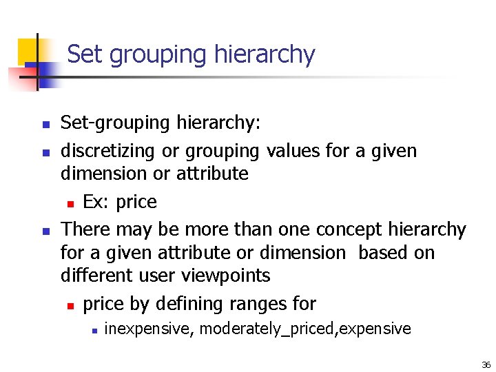 Set grouping hierarchy n n n Set-grouping hierarchy: discretizing or grouping values for a