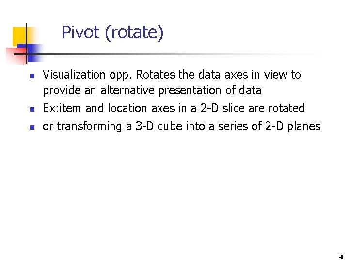 Pivot (rotate) n Visualization opp. Rotates the data axes in view to provide an