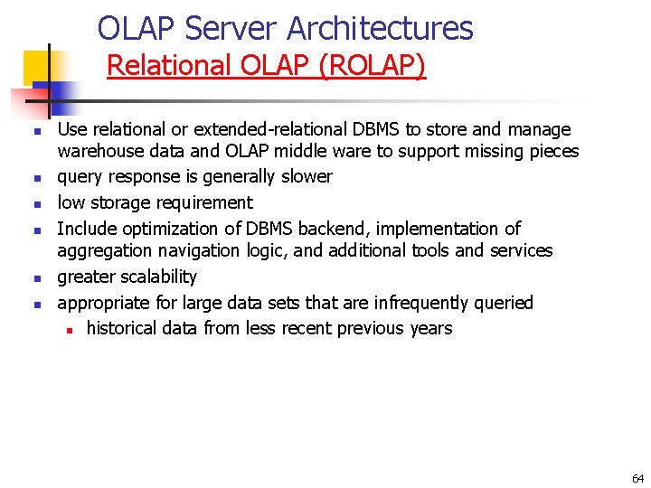 OLAP Server Architectures Relational OLAP (ROLAP) n n n Use relational or extended-relational DBMS