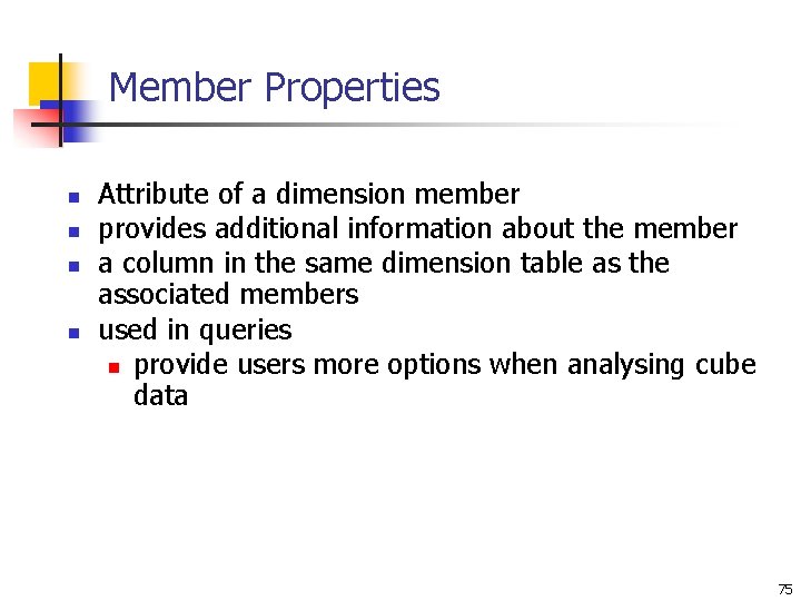 Member Properties n n Attribute of a dimension member provides additional information about the