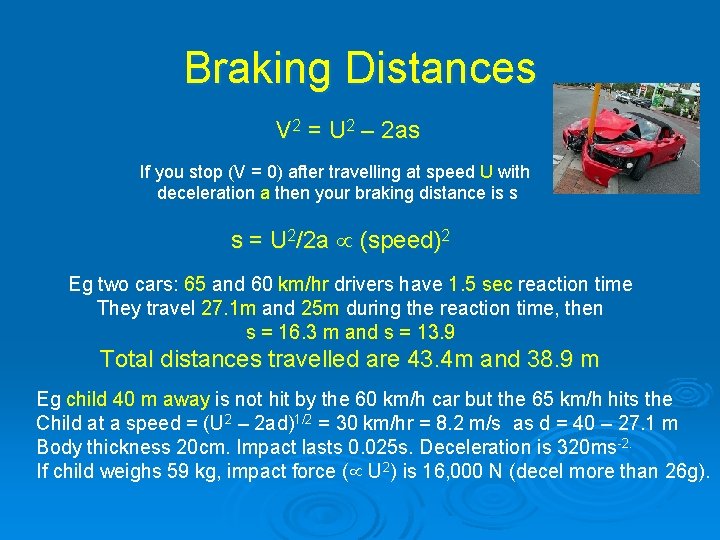 Braking Distances V 2 = U 2 – 2 as If you stop (V