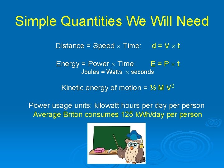 Simple Quantities We Will Need Distance = Speed Time: d=V t Energy = Power