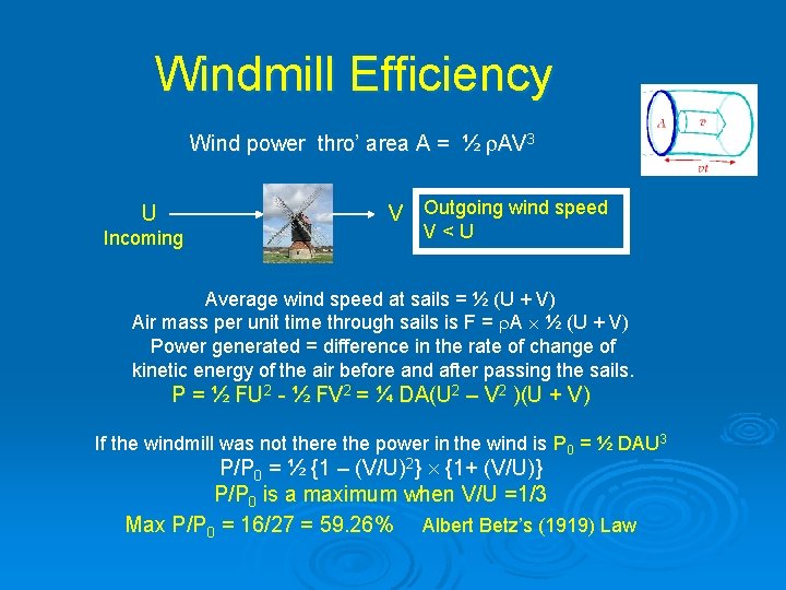 Windmill Efficiency Wind power thro’ area A = ½ AV 3 V Outgoing wind