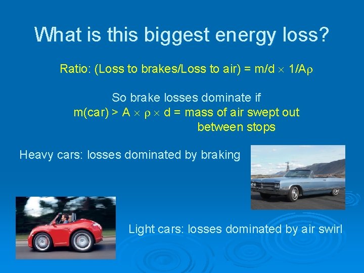 What is this biggest energy loss? Ratio: (Loss to brakes/Loss to air) = m/d